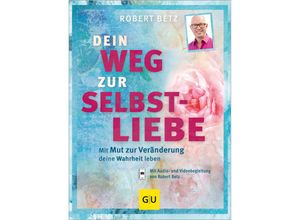 9783833841439 - Robert Betz - GEBRAUCHT Dein Weg zur Selbstliebe Mit dem Mut zur Veränderung deine Wahrheit leben (GU Einzeltitel Lebenshilfe) - Preis vom 03102023 050115 h