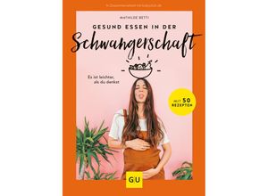 9783833878787 - GU Schwangerschaft   Gesund essen in der Schwangerschaft - Mathilde Betti Gebunden