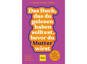9783833891090 - Das Buch das du gelesen haben solltest bevor du Mutter wirst - Johanna Fröhlich Zapata Petra Müller Kartoniert (TB)