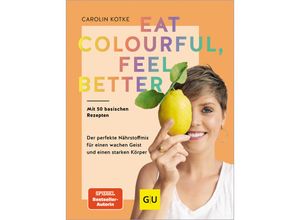 9783833891489 - Eat colourful feel better - Carolin Kotke Gebunden