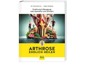 9783833891847 - Arthrose endlich heilen - Wolfgang Feil Tobias Homburg Gebunden