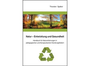 9783834017413 - Natur - Entwicklung und Gesundheit - Thorsten Späker Kartoniert (TB)