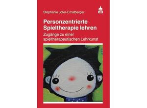 9783834018335 - Personzentrierte Spieltherapie lehren - Stephanie Jofer-Ernstberger Kartoniert (TB)