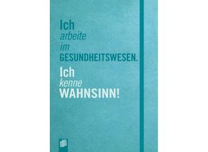 9783834640734 - Ich arbeite im Gesundheitswesen Ich kenne Wahnsinn!