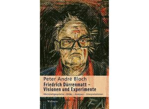 9783835331129 - Friedrich Dürrenmatt - Visionen und Experimente - Peter André Bloch Gebunden