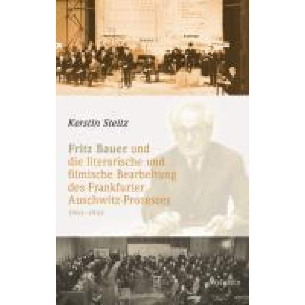 9783835339897 - Steitz Kerstin Fritz Bauer und die literarische und filmische Bearbeitung des Frankfurter Auschwitz-Prozesses 1963-1965