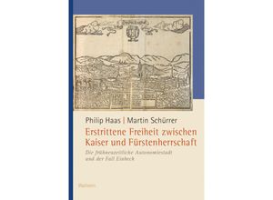 9783835354548 - Erstrittene Freiheit zwischen Kaiser und Fürstenherrschaft - Philip Haas Martin Schürrer Gebunden