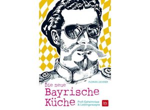 9783835415430 - Die neue Bayrische Küche - Florian Lechner Gebunden