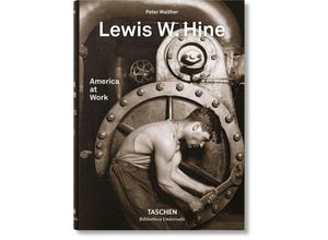 9783836572347 - Bibliotheca Universalis   Lewis W Hine America at Work - Peter Walther Gebunden