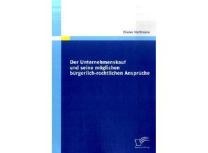 9783836676526 - Der Unternehmenskauf und seine möglichen bürgerlich-rechtlichen Ansprüche - Dieter Hoffmann Kartoniert (TB)