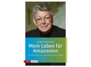 9783836700535 - topos premium   Mein Leben für Amazonien - Erwin Kräutler Kartoniert (TB)