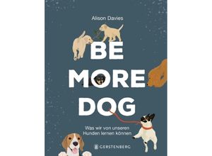 9783836921800 - Be More Dog - Alison Davies Gebunden