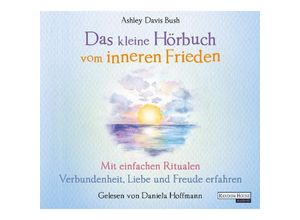 9783837152838 - Das kleine Hör-Buch vom inneren Frieden 1 Audio-CD - Ashley Davis Bush (Hörbuch)