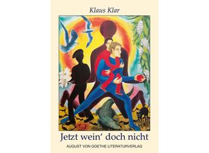 9783837226881 - Jetzt wein doch nicht - Klaus Klar Gebunden