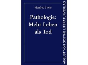 9783837227017 - Pathologie Mehr Leben als Tod - Manfred Stolte Gebunden