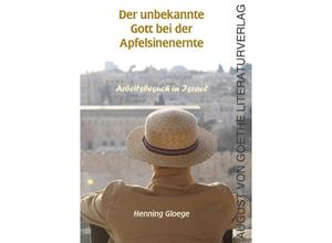 9783837227499 - Der unbekannte Gott bei der Apfelsinenernte - Henning Gloege Gebunden