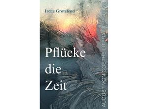 9783837227796 - Pflücke die Zeit - Irene Grotefend Taschenbuch