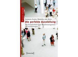 9783837614893 - Praxis-Guide   Die perfekte Ausstellung - Barbara Alder Barbara den Brok Kartoniert (TB)