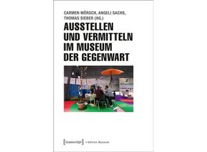 9783837630817 - Ausstellen und Vermitteln im Museum der Gegenwart Kartoniert (TB)