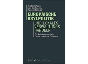 9783837633306 - Kultur und soziale Praxis   Europäische Asylpolitik und lokales Verwaltungshandeln - Christian Lahusen Karin Schittenhelm Stephanie Schneider Kartoniert (TB)