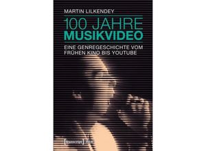 9783837637762 - Transcript Film   100 Jahre Musikvideo - Martin Lilkendey Kartoniert (TB)