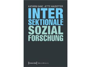 9783837645149 - Sozialtheorie   Intersektionale Sozialforschung - Kathrin Ganz Jette Hausotter Kartoniert (TB)