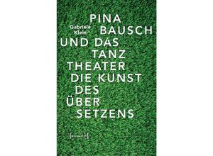 9783837649284 - Pina Bausch und das Tanztheater - Gabriele Klein Kartoniert (TB)