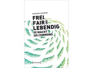 9783837655742 - Frei fair und lebendig - Die Macht der Commons - Silke Helfrich David Bollier Kartoniert (TB)