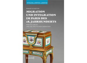 9783837659986 - Migration und Integration im Paris des 18 Jahrhunderts - Miriam Schefzyk Kartoniert (TB)