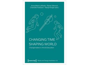 9783837661354 - Changing Time - Shaping World   Medien- und Gestaltungsästhetik Bd16 Kartoniert (TB)