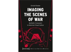 9783837662023 - Imaging the Scenes of War - Christof Decker Kartoniert (TB)