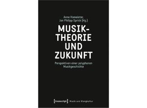 9783837663020 - Musiktheorie und Zukunft Kartoniert (TB)