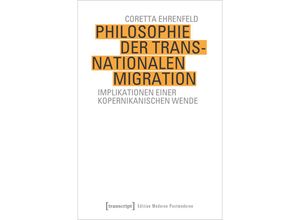 9783837663136 - Edition Moderne Postmoderne   Philosophie der transnationalen Migration - Coretta Ehrenfeld Kartoniert (TB)