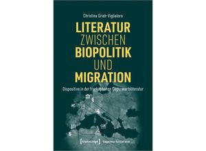 9783837664140 - Literatur zwischen Biopolitik und Migration - Christina Grieb-Viglialoro Kartoniert (TB)