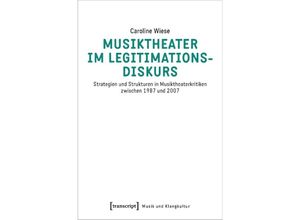 9783837664164 - Musiktheater im Legitimationsdiskurs - Caroline Wiese Kartoniert (TB)