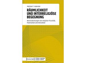 9783837665734 - Räumlichkeit und interreligiöse Begegnung - Mehmet T Kalender Kartoniert (TB)