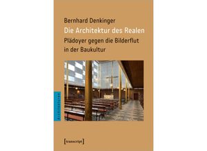 9783837665895 - Die Architektur des Realen - Bernhard Denkinger Kartoniert (TB)