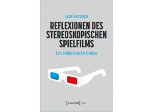 9783837666038 - Film   Reflexionen des stereoskopischen Spielfilms - Luisa Feiersinger Kartoniert (TB)