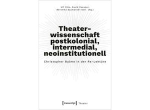 9783837666281 - Theaterwissenschaft postkolonial intermedial neoinstitutionell Kartoniert (TB)