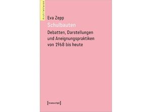 9783837666632 - Schulbauten - Debatten Darstellungen und Aneignungspraktiken von 1968 bis heute - Eva Zepp Kartoniert (TB)