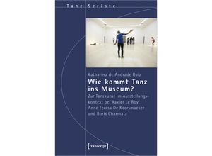 9783837668230 - Wie kommt Tanz ins Museum? - Katharina de Andrade Ruiz Kartoniert (TB)