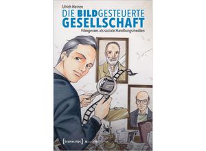 9783837668421 - Sozialtheorie   Die bildgesteuerte Gesellschaft - Ulrich Heinze Kartoniert (TB)