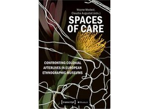 9783837668483 - Spaces of Care - Confronting Colonial Afterlives in European Ethnographic Museums Kartoniert (TB)