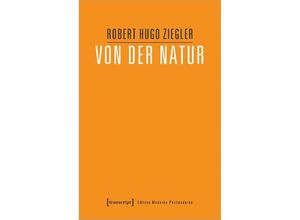 9783837669770 - Edition Moderne Postmoderne   Von der Natur - Robert Hugo Ziegler Kartoniert (TB)