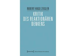 9783837669794 - Kritik des reaktionären Denkens - Robert Hugo Ziegler Kartoniert (TB)