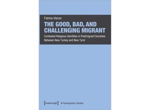 9783837670073 - The Good Bad and Challenging Migrant - Fatma Haron Kartoniert (TB)