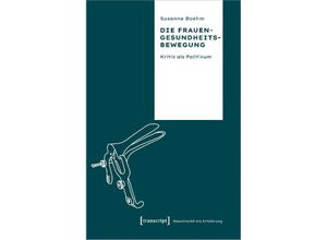 9783837670325 - Die Frauengesundheitsbewegung - Susanne Boehm Kartoniert (TB)