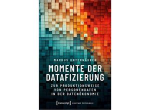 9783837670592 - Momente der Datafizierung - Markus Unternährer Kartoniert (TB)