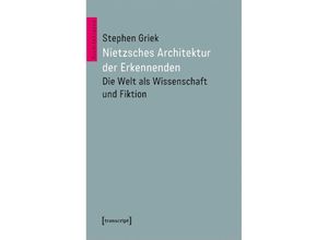 9783837670721 - Nietzsches Architektur der Erkennenden - Stephen Griek Kartoniert (TB)