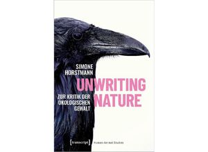 9783837671193 - Unwriting Nature - Simone Horstmann Kartoniert (TB)